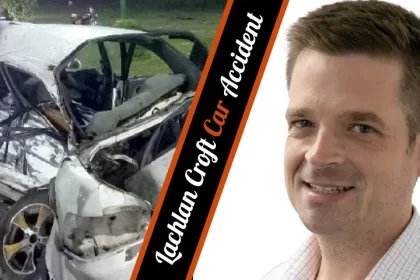 The Lachlan Croft Car Accident A Tragic Incident with Far-Reaching Consequences