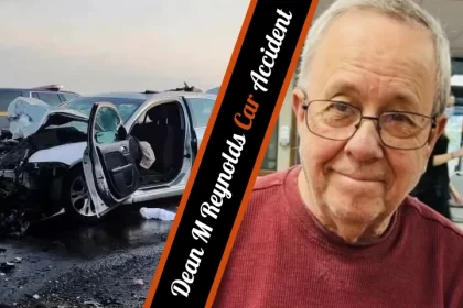 The Dean M Reynolds Car Accident A Tragic Incident and Its Aftermath